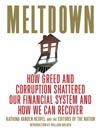 Meltdown: How Greed and Corruption Shattered Our Financial System and How We Can Recover